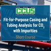 SC-04 CCUS Fit-for-Purpose Casing and Tubing Analysis for CO₂ with Impurities