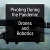 Pivoting Week 14: Drones and Robotics