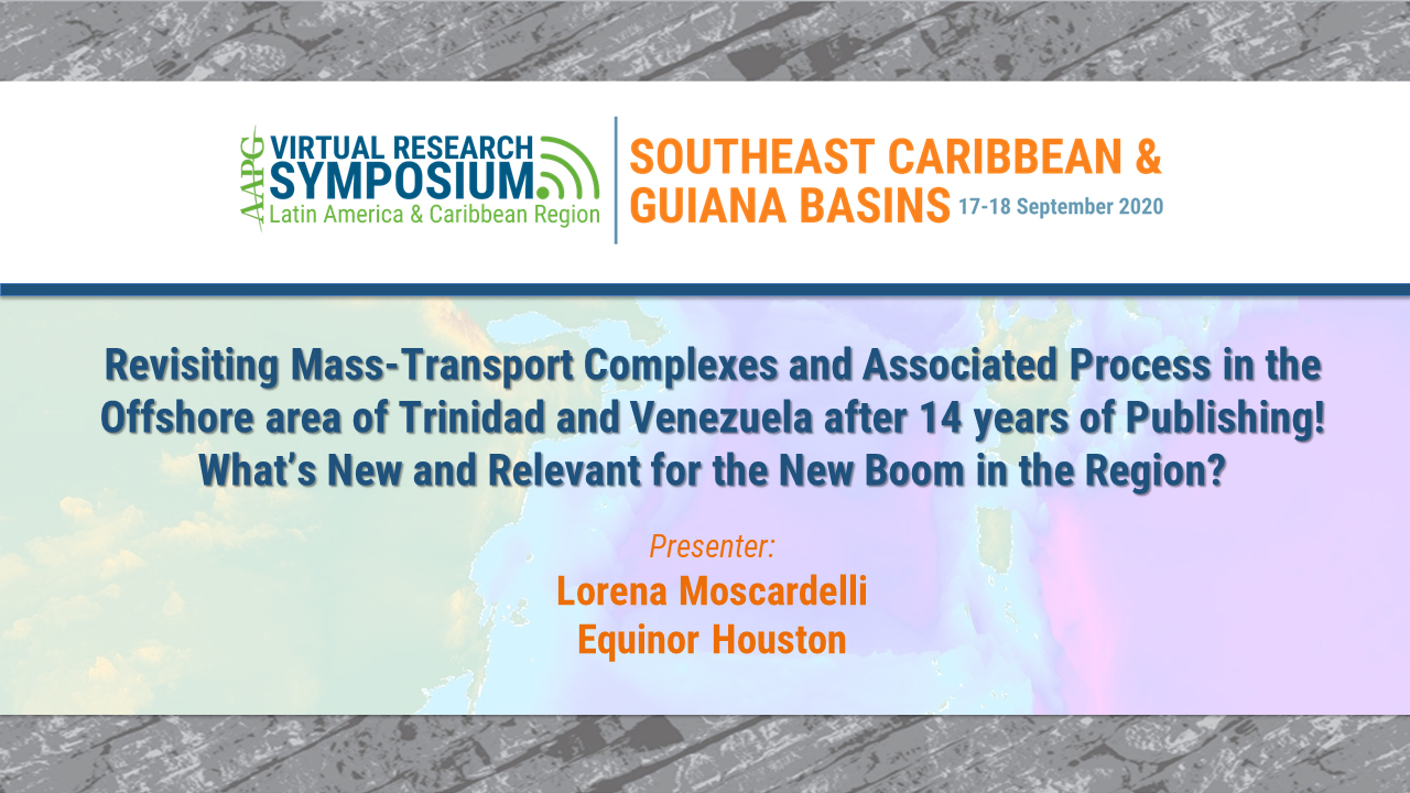 Revisiting Mass-Transport Complexes and Associated Process in the Offshore area of Trinidad and Venezuela after 14 years of Publishing! What’s New and Relevant for the New Boom in the Region?