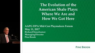 Richard Stoneburner - The Evolution of the American Shale Plays: Where We Are and How We Got There